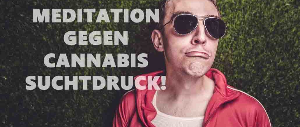meditation gegen cannabis suchtdruck