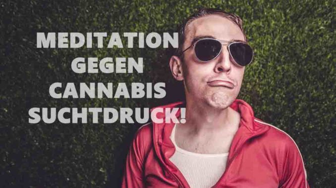 meditation gegen cannabis suchtdruck