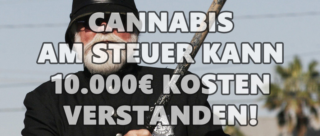 Fahren unter Cannabiseinfluss die Strafen, Kosten und Sanktionen! Bußgeld bis 10.000€